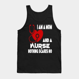 I Am A Mom and A Nurse Nothing Scares Me Tank Top